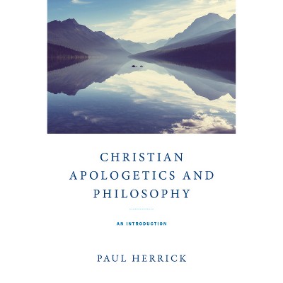 Christian Apologetics and Philosophy - by Paul Herrick