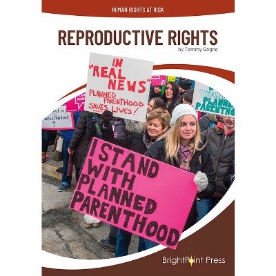 Reproductive Rights - (Human Rights at Risk) by  Tammy Gagne (Hardcover)