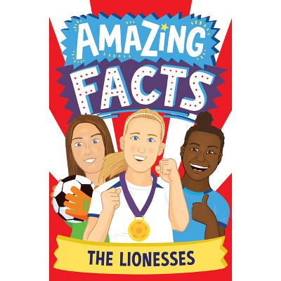 The Lionesses - (Amazing Facts Every Kid Needs to Know) by  Rebecca Lewis-Oakes (Paperback)