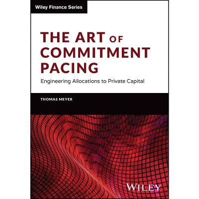 The Art of Commitment Pacing - (Wiley Finance) by  Thomas Meyer (Hardcover)