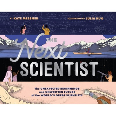 The Next Scientist - by  Kate Messner (Hardcover)