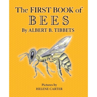 The First Book of Bees - by  Albert B Tibbets (Paperback)