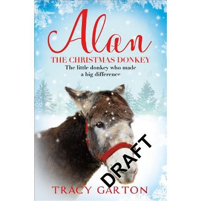 Alan The Christmas Donkey - by  Tracy Garton (Paperback)