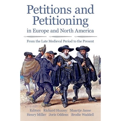 Petitions and Petitioning in Europe and North America from the Late Medieval Period to the Present - (Proceedings of the British Academy) (Hardcover)