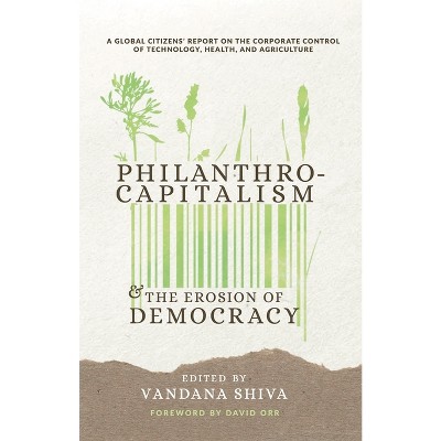 Philanthrocapitalism and the Erosion of Democracy - by  Vandana Shiva (Paperback)