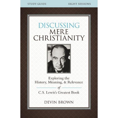 Discussing Mere Christianity Bible Study Guide - Annotated by  Devin Brown (Paperback)