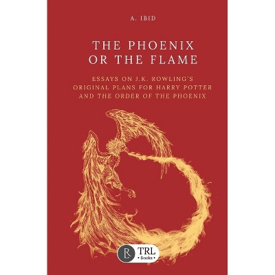 The Phoenix or the Flame - by  A Ibid (Paperback)