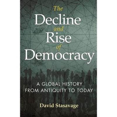 The Decline and Rise of Democracy - (Princeton Economic History of the Western World) by David Stasavage