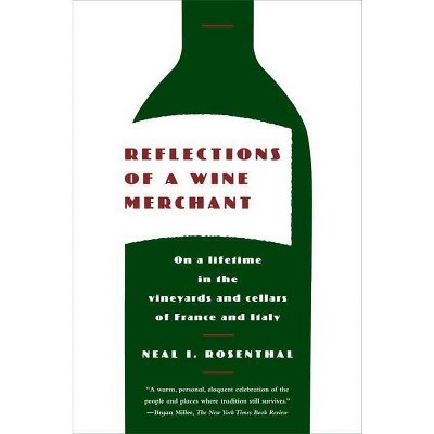 Reflections of a Wine Merchant - by  Neal I Rosenthal (Paperback)