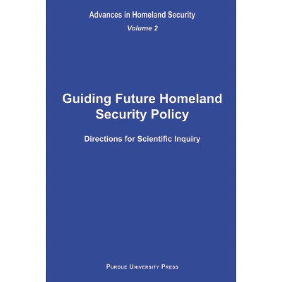 Guiding Future Homeland Security Policy Directions for Scientific Inquiry - (Advances in Homeland Security) by  Sandra F Amass (Hardcover)