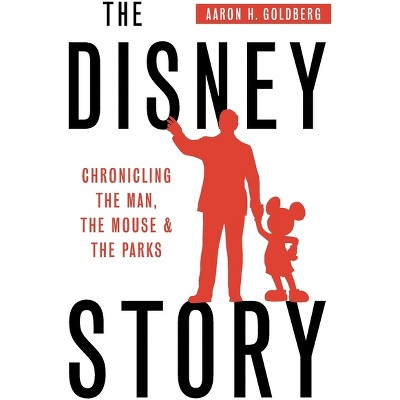 The Disney Story - by  Aaron H Goldberg (Paperback)