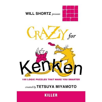 Will Shortz Presents Crazy for KenKen Killer - (Will Shortz Presents...) by  Tetsuya Miyamoto (Paperback)