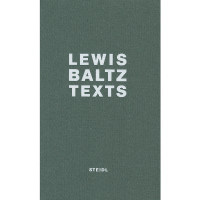 Lewis Baltz: Texts - (Hardcover)
