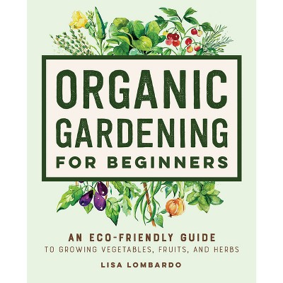 Organic Gardening for Beginners - by Lisa Lombardo