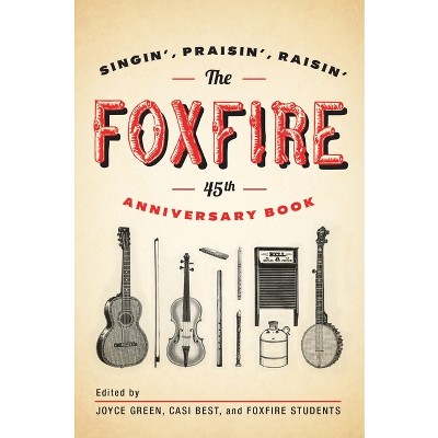 The Foxfire 45th Anniversary Book - by  Foxfire Fund Inc (Paperback)