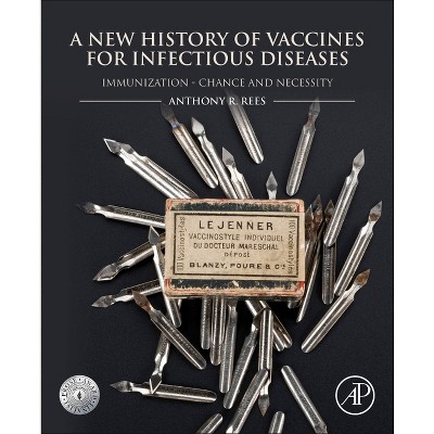 A New History of Vaccines for Infectious Diseases - by  Anthony R Rees (Paperback)