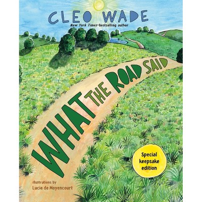 What the Road Said (Special Keepsake Edition) - by  Cleo Wade (Hardcover)