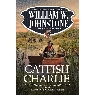 Catfish Charlie - by  William W Johnstone & J a Johnstone (Paperback)