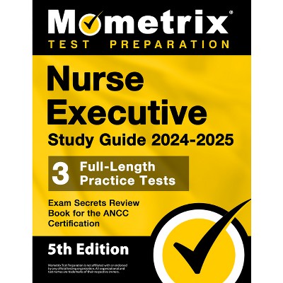 Nurse Executive Study Guide 2024-2025 - 3 Full-Length Practice Tests, Exam Secrets Review Book for the ANCC Certification - by  Matthew Bowling