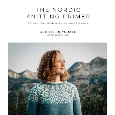 The Nordic Knitting Primer - by  Kristin Drysdale (Paperback)