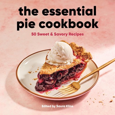 The Essential Pie Cookbook - by  Saura Kline (Paperback)