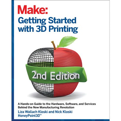 Getting Started with 3D Printing - 2nd Edition by  Liza Wallach Kloski & Nick Kloski (Paperback)
