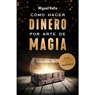 Cómo Hacer Dinero Por Arte de Magia / Making Money by Magic - by  Miguel Valls (Paperback)