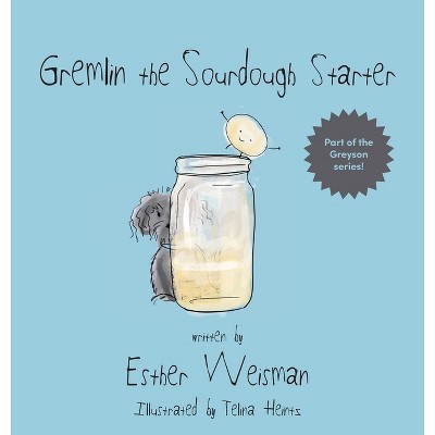Gremlin the Sourdough Starter - by  Esther Weisman (Hardcover)