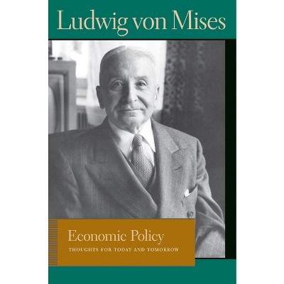Economic Policy - (Liberty Fund Library of the Works of Ludwig Von Mises) by  Ludwig Von Mises (Paperback)