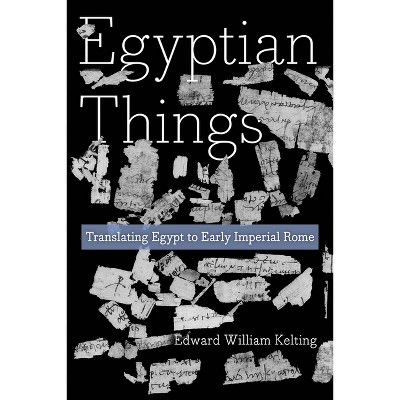 Egyptian Things - by  Edward William Kelting (Paperback)