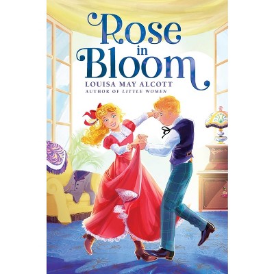 Rose in Bloom - (The Louisa May Alcott Hidden Gems Collection) by Louisa May Alcott