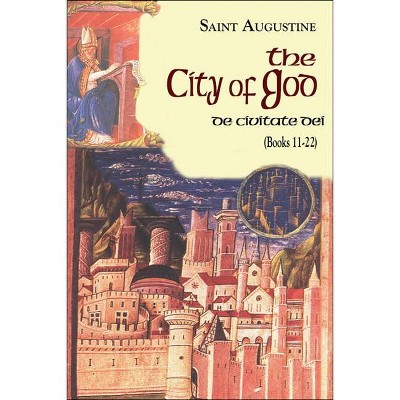 City of God (Books 11-22) - (Works of Saint Augustine) by  Saint Augustine (Paperback)