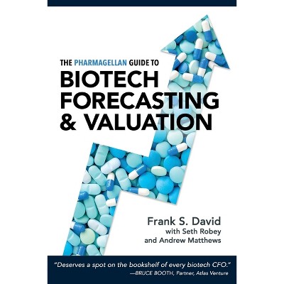 The Pharmagellan Guide to Biotech Forecasting and Valuation - by  Frank S David & Seth Robey & Andrew Matthews (Paperback)