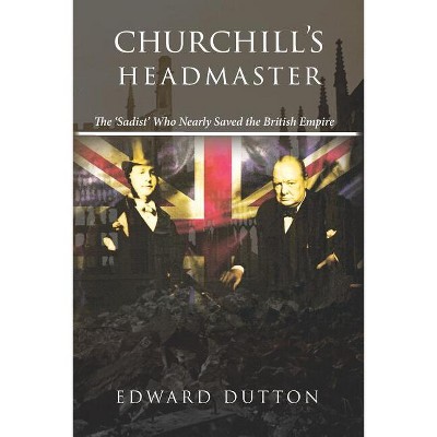 Churchill's Headmaster - by  Edward Dutton (Paperback)