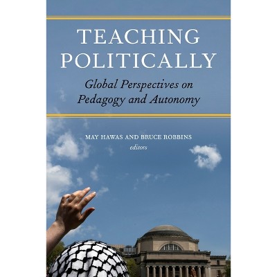 Teaching Politically - by  May Hawas & Bruce Robbins (Paperback)