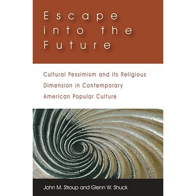 Escape Into the Future - by  John M Stroup & Glenn W Shuck (Paperback)