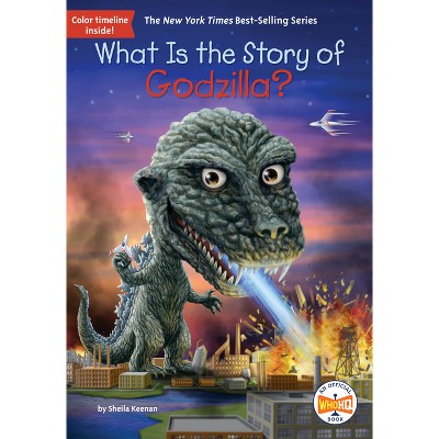 What Is the Story of Godzilla? - (What Is the Story Of?) by  Sheila Keenan & Who Hq (Paperback)