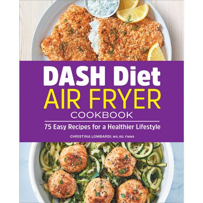 Dash Diet Air Fryer Cookbook - by  Christina Lombardi (Paperback)