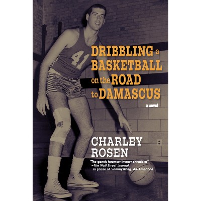 Dribbling a Basketball on the Road to Damascus - by  Charley Rosen (Paperback)