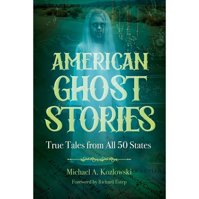American Ghost Stories - (Real Unexplained! Collection) by Michael A Kozlowski