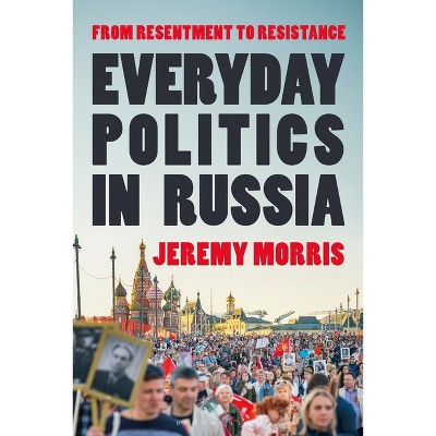 Everyday Politics in Russia - by  Jeremy Morris (Hardcover)