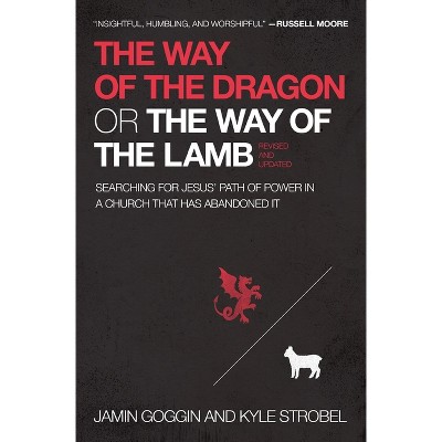 The Way of the Dragon or the Way of the Lamb - by  Jamin Goggin & Kyle Strobel (Paperback)