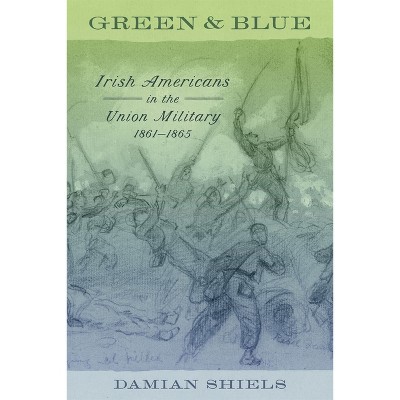 Green and Blue - (Conflicting Worlds: New Dimensions of the American Civil War) by  Damian Shiels (Hardcover)