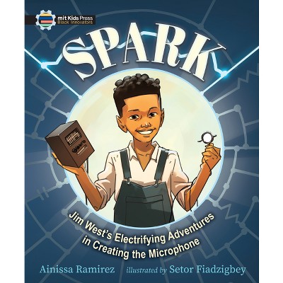 Spark: Jim West's Electrifying Adventures in Creating the Microphone - (The Black Innovators) by  Ainissa Ramirez (Hardcover)
