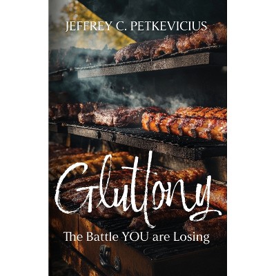 Gluttony - by  Jeffrey C Petkevicius (Paperback)