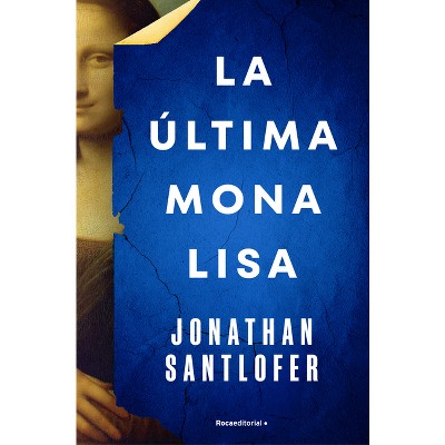 La Última Mona Lisa / The Last Mona Lisa - by  Jonathan Santlofer (Paperback)