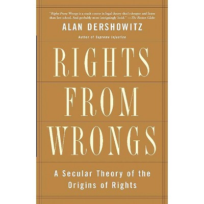 Rights from Wrongs - Annotated by  Alan M Dershowitz (Paperback)