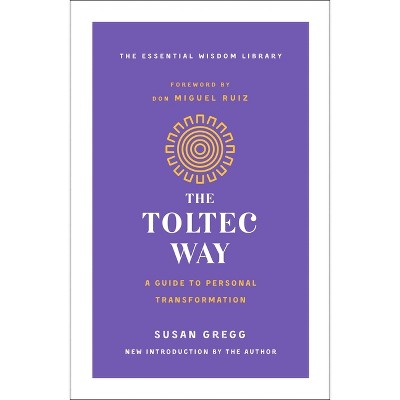 The Toltec Way - (Essential Wisdom Library) by  Susan Gregg (Paperback)