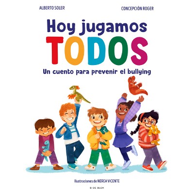Hoy Jugamos Todos. Un Cuento Para Prevenir El Bullying / Today We All Play - by  Alberto Soler & Concepción Roger (Hardcover)