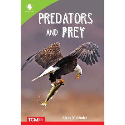 Predators and Prey - (Smithsonian: Informational Text) by  Alyxx Melendez (Paperback)